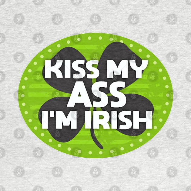 Kiss My Ass I'm Irish by Dale Preston Design